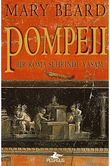 Pompeii - Bir Roma Şehrinde Yaşam Pompeii - Bir Roma Şehrinde Yaşam
