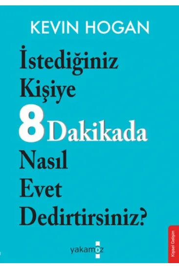 İstediğiniz Kişiye 8 Dakikada Nasıl Evet Dedirtirsiniz? İstediğiniz Kişiye 8 Dakikada Nasıl Evet Dedirtirsiniz?