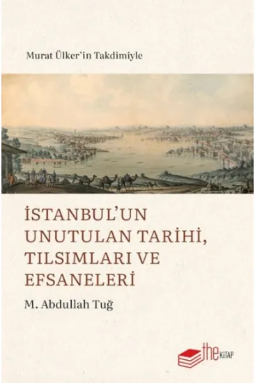 İstanbul’un Unutulan Tarihi, Tılsımları ve Efsaneleri İstanbul’un Unutulan Tarihi, Tılsımları ve Efsaneleri