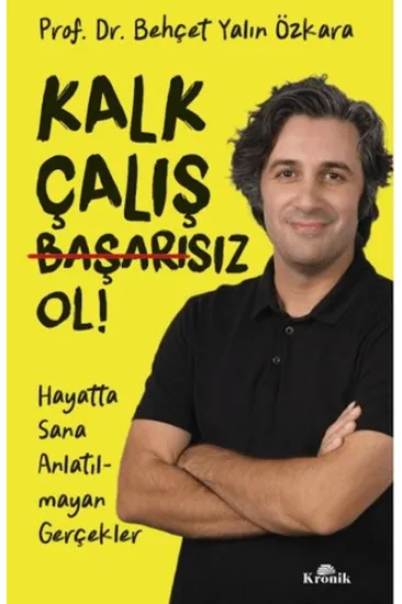 Kalk, Çalış, Başarısız Ol! Kalk, Çalış, Başarısız Ol!