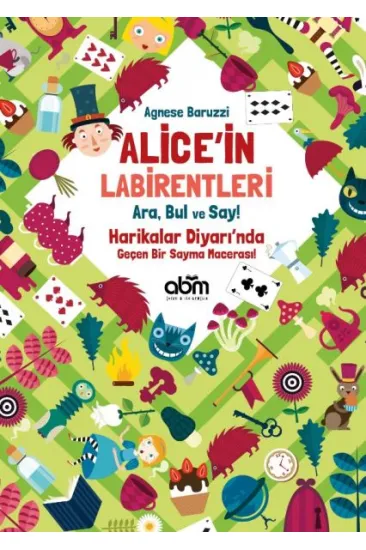 Alice’in Labirentleri - Ara, Bul ve Say! - Agnese Baruzzi Alice’in Labirentleri - Ara, Bul ve Say! - Agnese Baruzzi