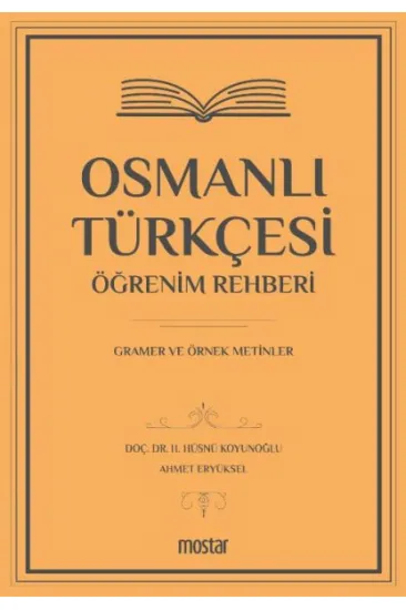 Osmanlı Türkçesi Öğrenim Rehberi - Gramer ve Örnek Metinler Osmanlı Türkçesi Öğrenim Rehberi - Gramer ve Örnek Metinler