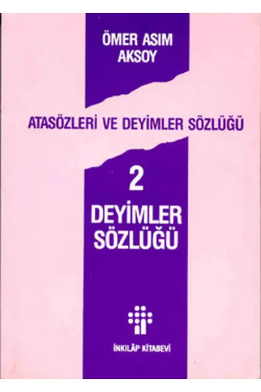 Atasözleri ve Deyimler Sözlüğü 2/ Deyimler Sözlüğü Atasözleri ve Deyimler Sözlüğü 2/ Deyimler Sözlüğü