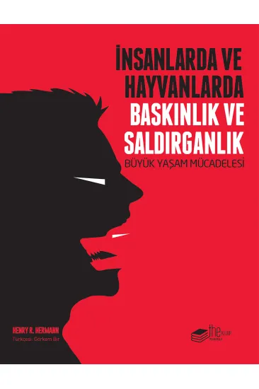 İnsanlarda ve Hayvanlarda Baskınlık ve Saldırganlık - Büyük Yaşam Mücadelesi İnsanlarda ve Hayvanlarda Baskınlık ve Saldırganlık - Büyük Yaşam Mücadelesi