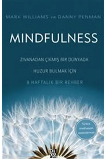 Mindfulness - Zıvanadan Çıkmış Bir Dünyada Huzur Bulmak İçin 8 Haftalık Bir Rehber Mindfulness - Zıvanadan Çıkmış Bir Dünyada Huzur Bulmak İçin 8 Haftalık Bir Rehber