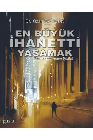 En Büyük İhaneti Yaşamak En Büyük İhaneti Yaşamak