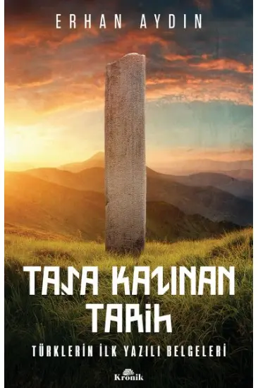 Taşa Kazınan Tarih - Türklerin İlk Yazılı Belgeleri Taşa Kazınan Tarih - Türklerin İlk Yazılı Belgeleri