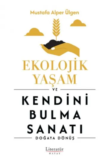 Ekolojik Yaşam ve Kendini Bulma Sanatı Ekolojik Yaşam ve Kendini Bulma Sanatı