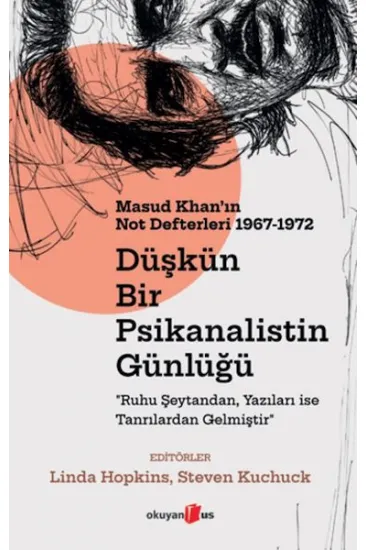 Düşkün Bir Psikanalistin Günlüğü: Masud Khanın Not Defterleri 1967-1972 Düşkün Bir Psikanalistin Günlüğü: Masud Khanın Not Defterleri 1967-1972