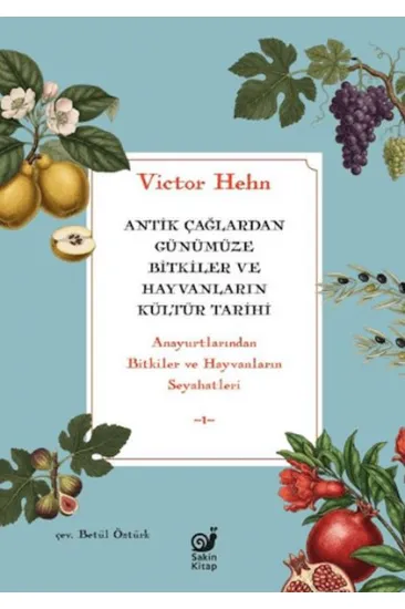 Antik Çağlardan Günümüze Bitkiler ve Hayvanların Kültür Tarihi Antik Çağlardan Günümüze Bitkiler ve Hayvanların Kültür Tarihi
