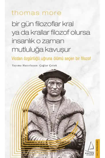 Thomas More Bir Gün Filozoflar Kral ya da Krallar Filozof Olursa İnsanlık O Zaman. Mutluluğa Kavuşur Thomas More Bir Gün Filozoflar Kral ya da Krallar Filozof Olursa İnsanlık O Zaman. Mutluluğa Kavuşur