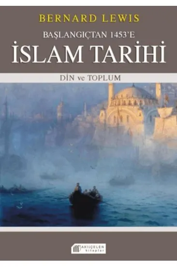 Başlangıçtan 1453'e İslam Tarihi - Din ve Toplum Başlangıçtan 1453'e İslam Tarihi - Din ve Toplum