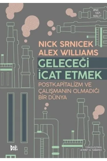 Geleceği İcat Etmek: Postkapitalizm ve Çalışmanın Olmadığı Bir Dünya Geleceği İcat Etmek: Postkapitalizm ve Çalışmanın Olmadığı Bir Dünya