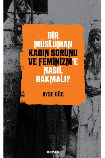 Bir Müslüman Kadın Sorunu ve Feminizm’e Nasıl Bakmalı? Bir Müslüman Kadın Sorunu ve Feminizm’e Nasıl Bakmalı?