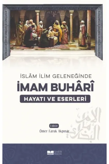 İmam Buhari - Hayatı ve Eserleri İmam Buhari - Hayatı ve Eserleri