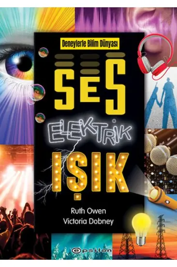 Deneylerle Bilim Dünyası: Ses, Elektrik, Işık Deneylerle Bilim Dünyası: Ses, Elektrik, Işık