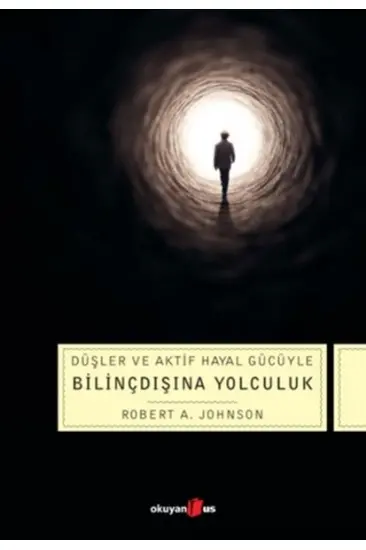 Düşler ve Aktif Hayal Gücüyle Bilinçdışına Yolculuk