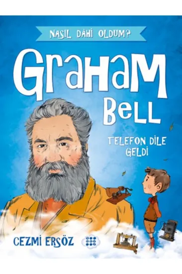 Nasıl Dahi Oldum? - Graham Bell - Telefon Dile Geldi Nasıl Dahi Oldum? - Graham Bell - Telefon Dile Geldi