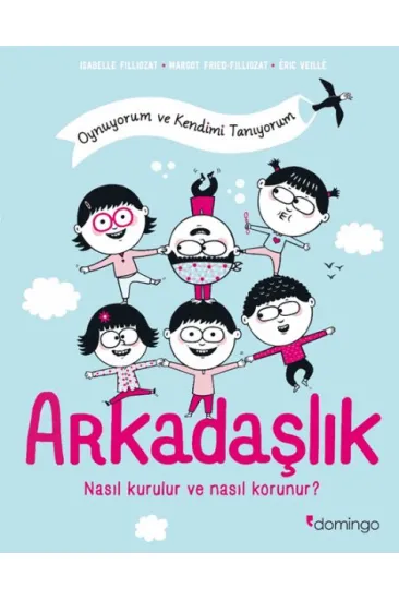 Arkadaşlık: Nasıl Kurulur ve Nasıl Korunur? (Oynuyorum ve Kendimi Tanıyorum) Arkadaşlık: Nasıl Kurulur ve Nasıl Korunur? (Oynuyorum ve Kendimi Tanıyorum)