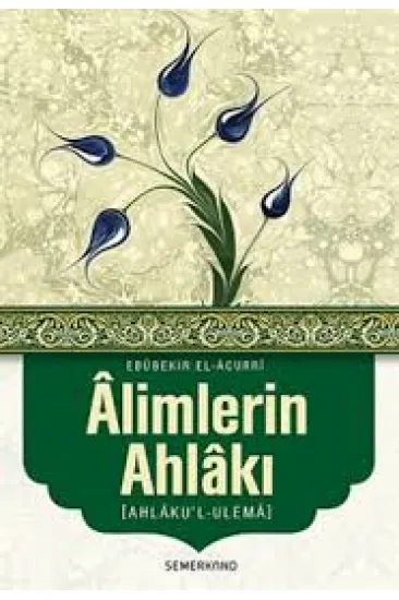 Alimlerin Ahlakı (Ahlaku'l-Ulema) Alimlerin Ahlakı (Ahlaku'l-Ulema)