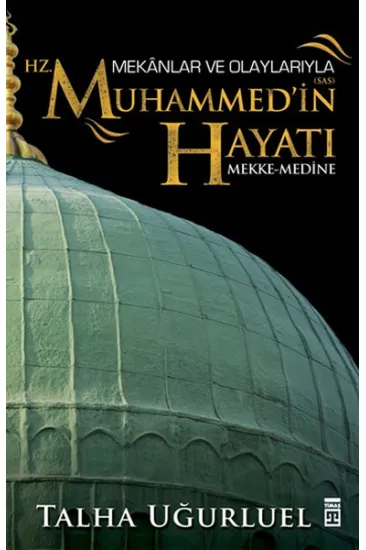Mekanlar ve Olaylarıyla Hz. Muhammedin Hayatı Mekanlar ve Olaylarıyla Hz. Muhammedin Hayatı