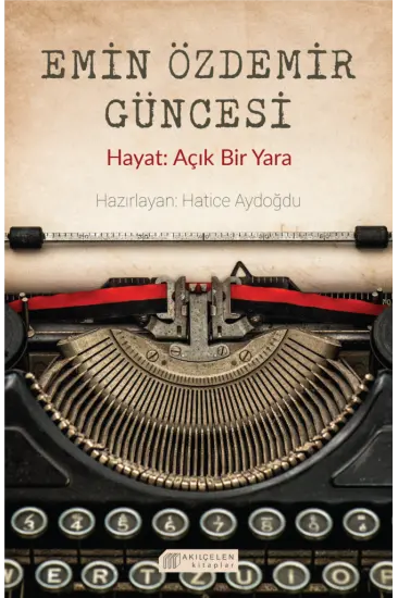 Emin Özdemir Güncesi - Hayat: Açık Bir Yara Emin Özdemir Güncesi - Hayat: Açık Bir Yara
