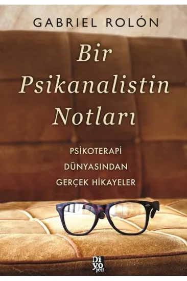 Bir Psikanalistin Notları - Psikoterapi Dünyasından Gerçek Hikayeler