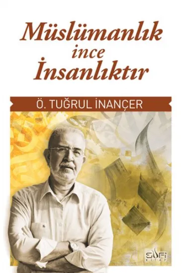 Müslümanlık İnce İnsanlıktır Müslümanlık İnce İnsanlıktır