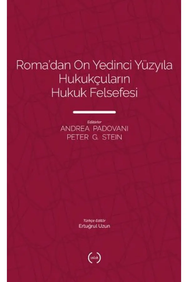 Roma’dan On Yedinci Yüzyıla Hukukçuların Hukuk Felsefesi Roma’dan On Yedinci Yüzyıla Hukukçuların Hukuk Felsefesi