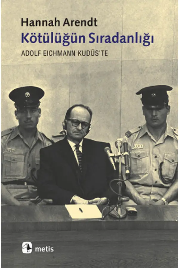 Kötülüğün Sıradanlığı Eichmann Kudüs'te Kötülüğün Sıradanlığı Eichmann Kudüs'te