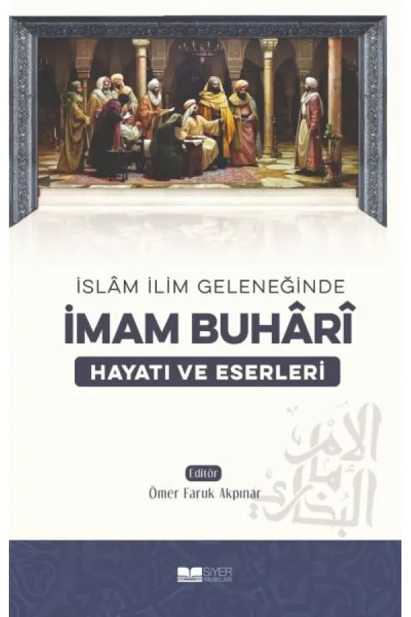 İmam Buhari - Hayatı ve Eserleri İmam Buhari - Hayatı ve Eserleri