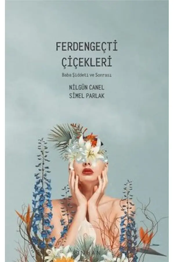 Ferdengeçti Çiçekleri - Baba Şiddeti ve Sonrası Ferdengeçti Çiçekleri - Baba Şiddeti ve Sonrası